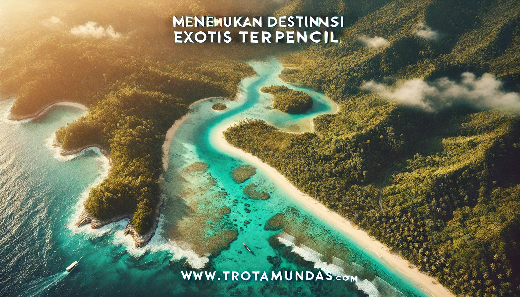 Menemukan Destinasi Eksotis Terpencil